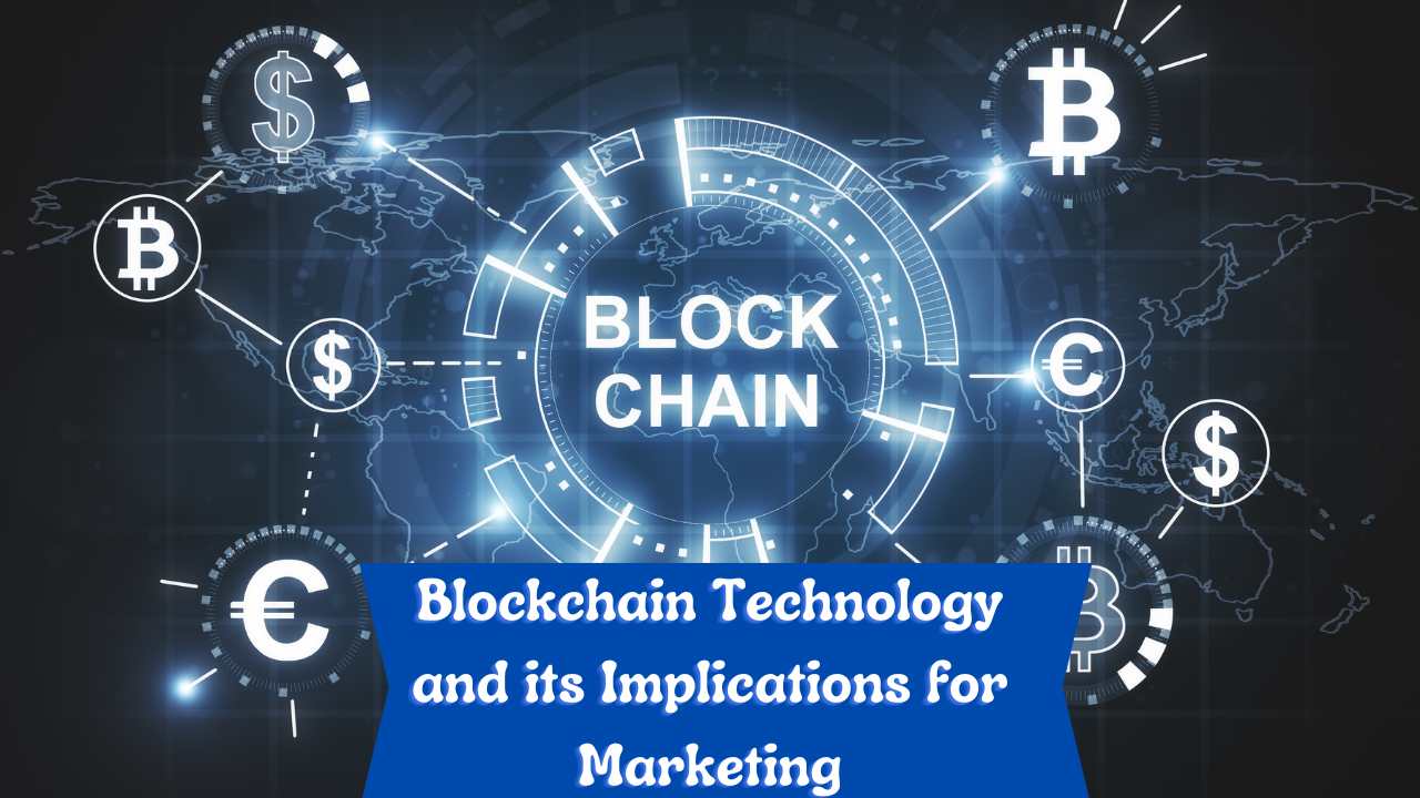 Blockchain Technology and its Implications for Marketing
