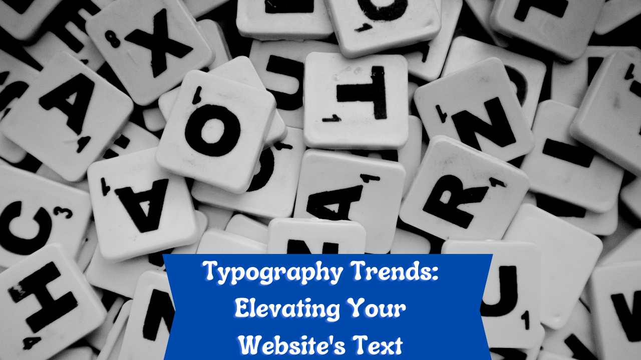 Typography Trends: Elevating Your Website's Text