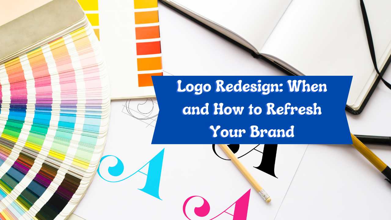 Logo Redesign: When and How to Refresh Your Brand