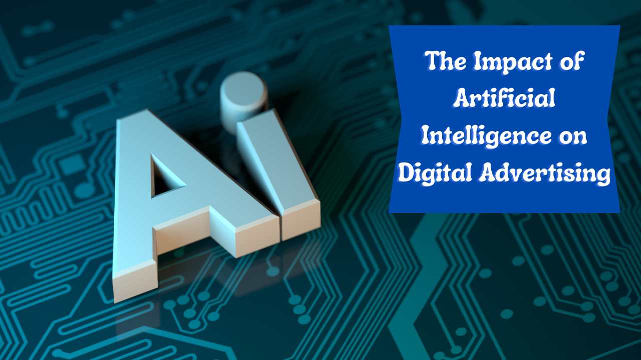 The Impact of Artificial Intelligence on Digital Advertising