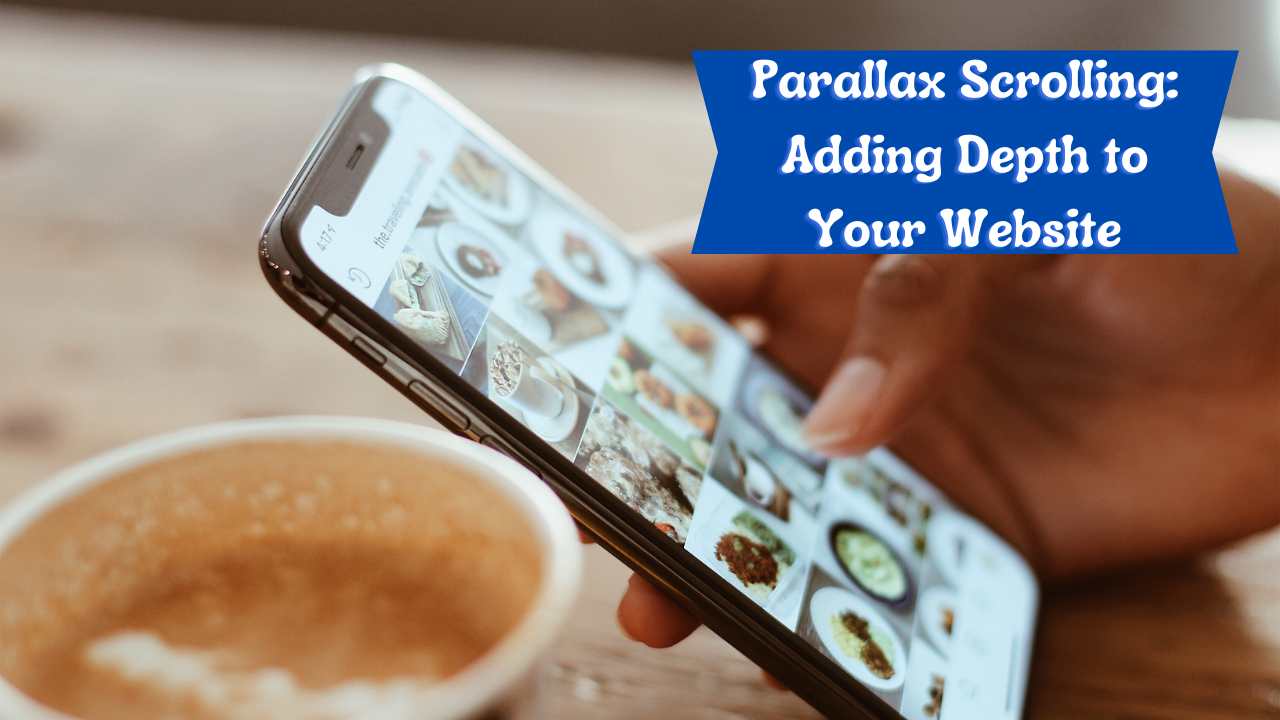 Parallax Scrolling: Adding Depth to Your Website