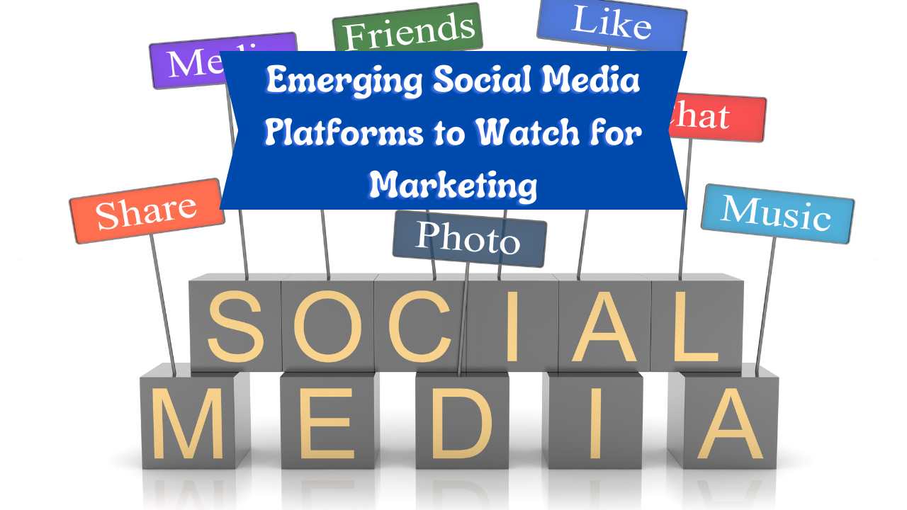 Emerging Social Media Platforms to Watch for Marketing
