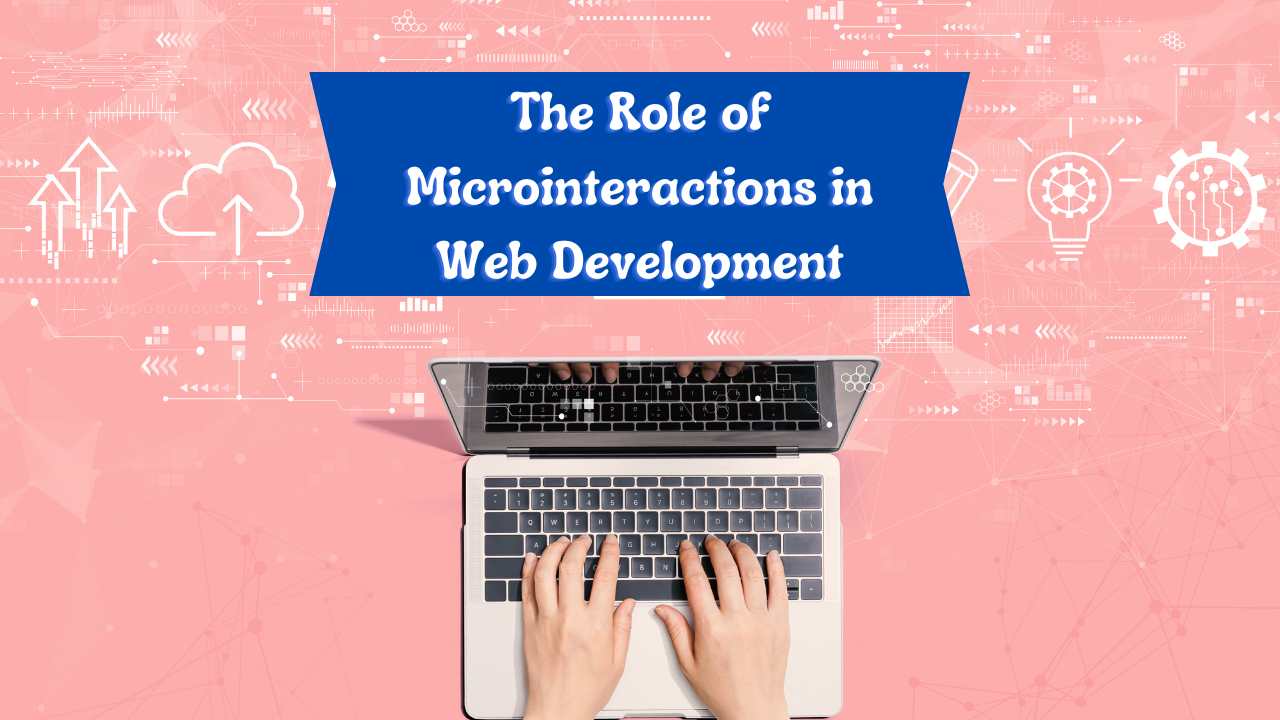 The Role of Microinteractions in Web Development