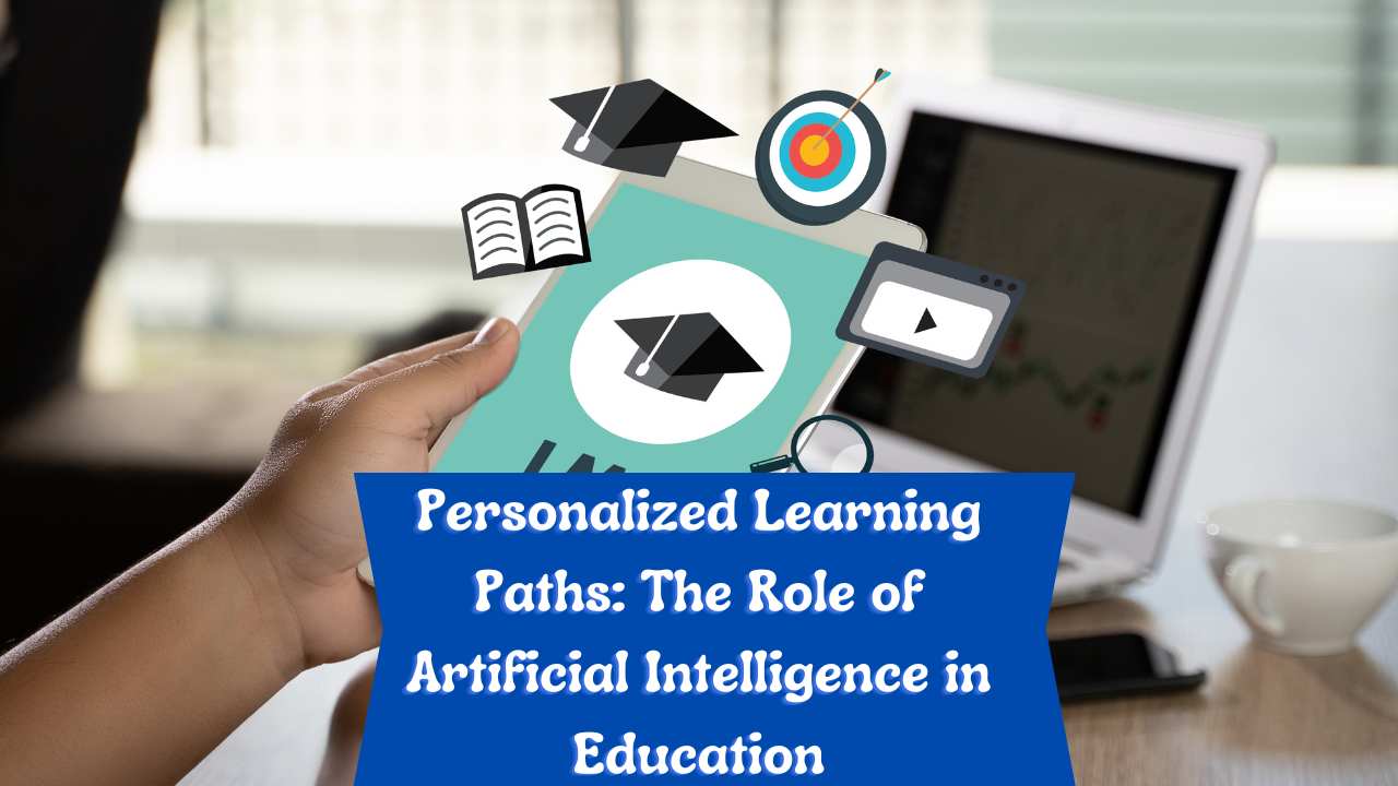 Personalized Learning Paths: The Role of Artificial Intelligence in Education