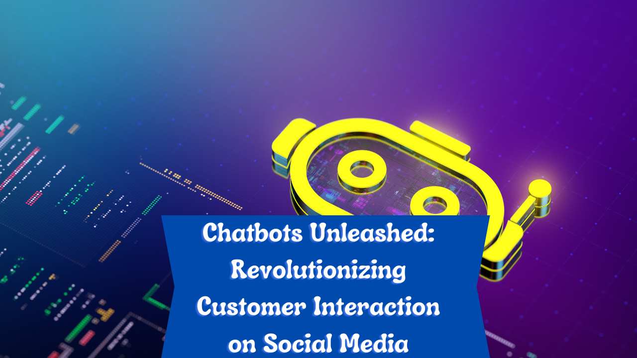 Chatbots Unleashed: Revolutionizing Customer Interaction on Social Media