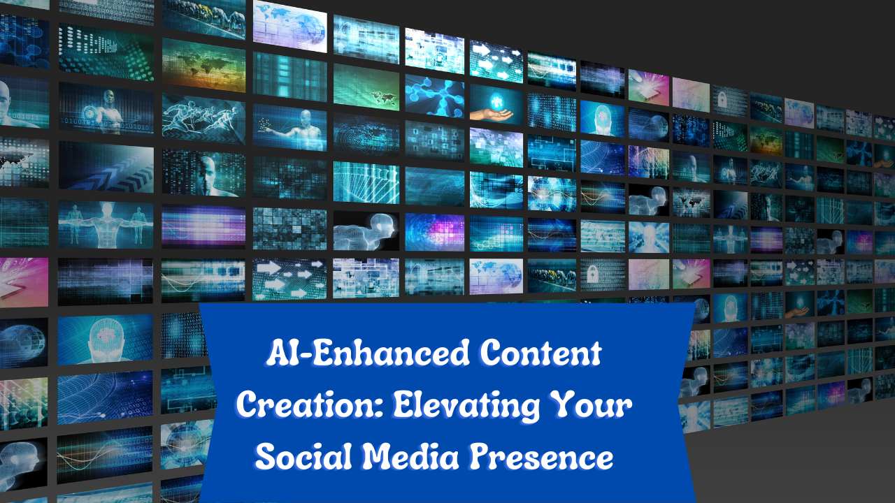AI-Enhanced Content Creation: Elevating Your Social Media Presence